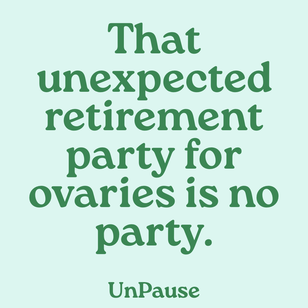 UnPause quote: That unexpected retirement party for ovaries is no party.